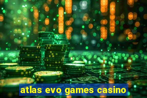 atlas evo games casino